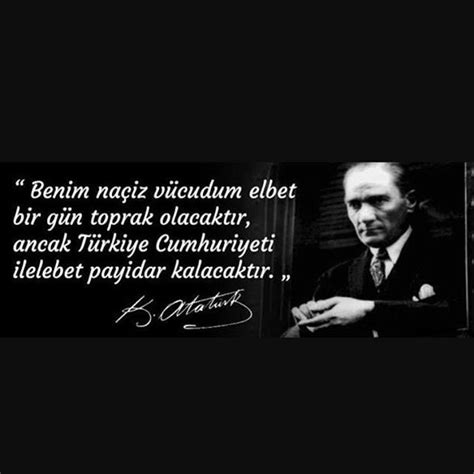 Atatürk benim naciz vücudum elbet bir gün toprak olacaktır